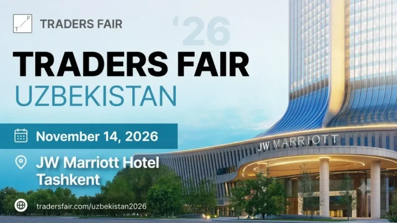 Traders Fair Uzbekistan 2026: A New Chapter for Central Asia’s Trading Community Begins in Tashkent